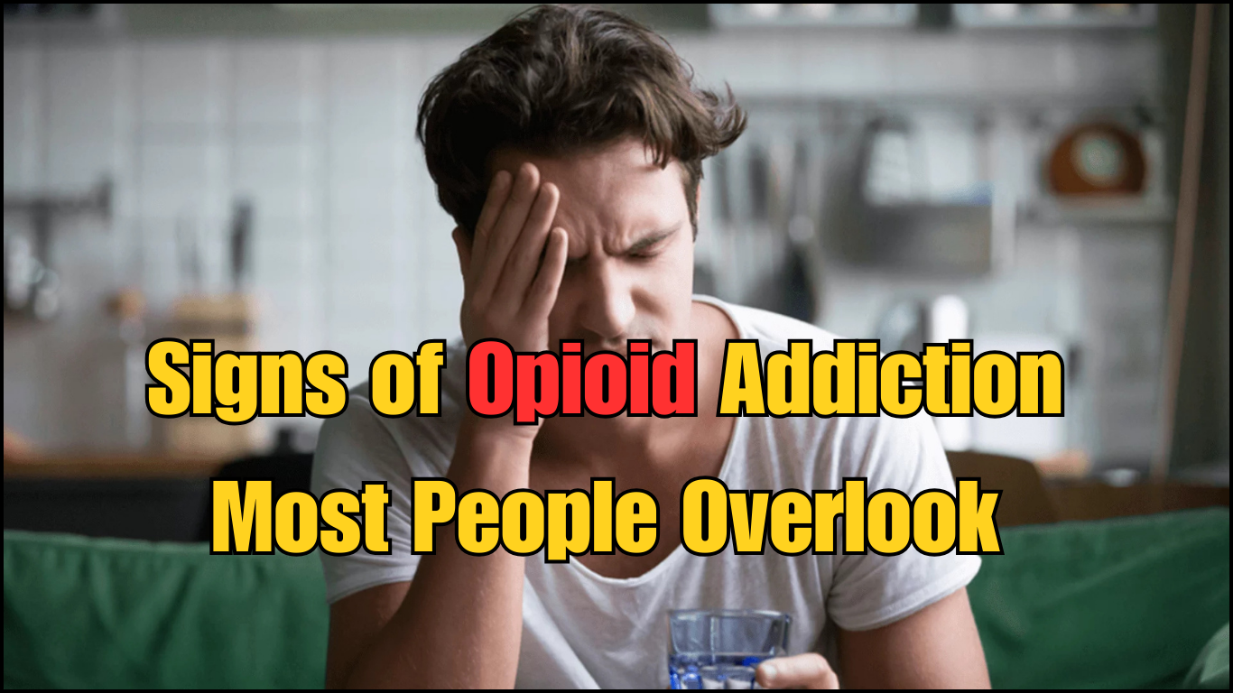 Signs of Opioid Addiction Most People Overlook