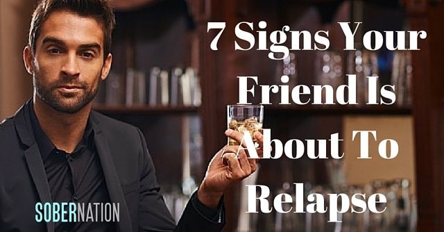 7 signs your friend is about to relapse