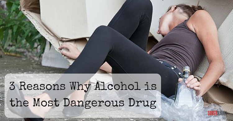 3 Reasons Why Alcohol is the Most Dangerous Drug