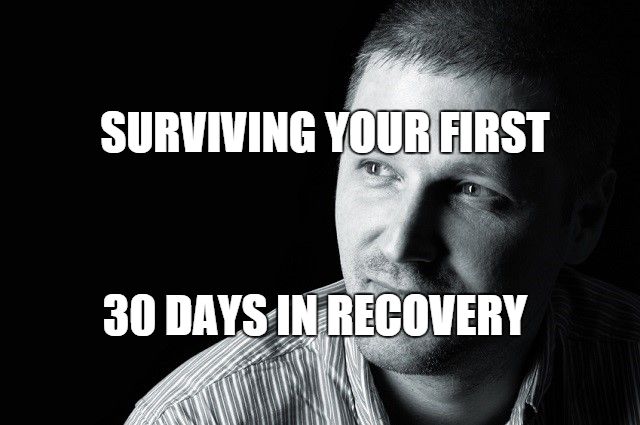 surviving your first 30 days in recovery
