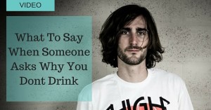 What Do You Do When Someone Asks Why You Don't Drink?