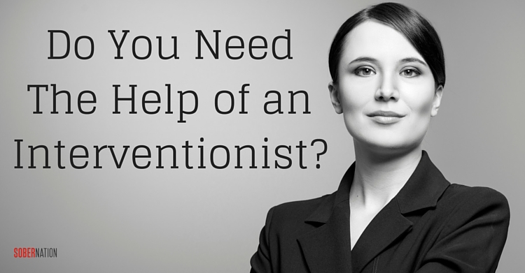 Do You Need The Help of an Interventionist?