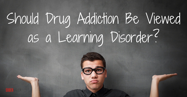 Should Drug Addiction Be Viewed as a Learning Disorder?
