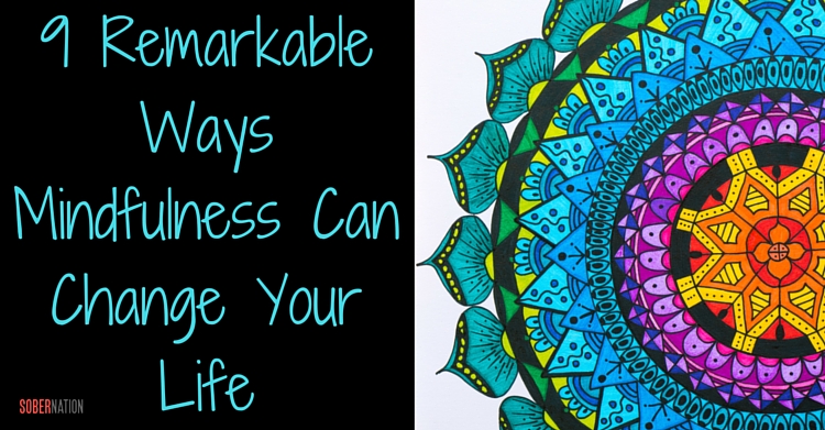 9 Remarkable Ways Mindfulness Can Change Your Life